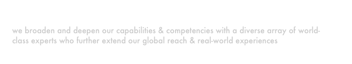 Global NetworkS
we broaden and deepen our capabilities & competencies with a diverse array of world-class experts who further extend our global reach & real-world experiences