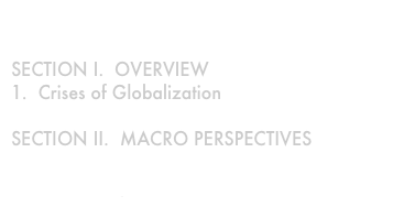 

SECTION I.  OVERVIEW
1.  Crises of Globalization

SECTION II.  MACRO PERSPECTIVES
2.  Growth 
3.  Productivity 
